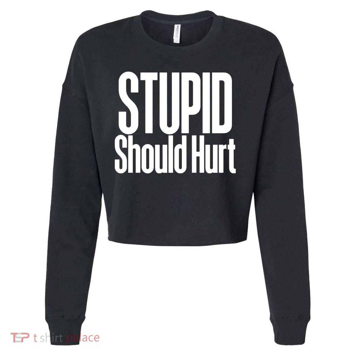 Stupid Should Hurt Cropped Pullover Crew