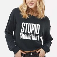 Stupid Should Hurt Cropped Pullover Crew