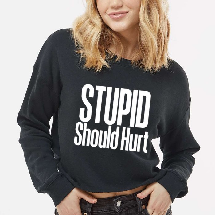 Stupid Should Hurt Cropped Pullover Crew