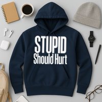 Stupid Should Hurt Hoodie