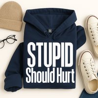 Stupid Should Hurt Hoodie