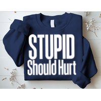 Stupid Should Hurt Sweatshirt