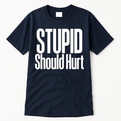 Stupid Should Hurt Tall T-Shirt