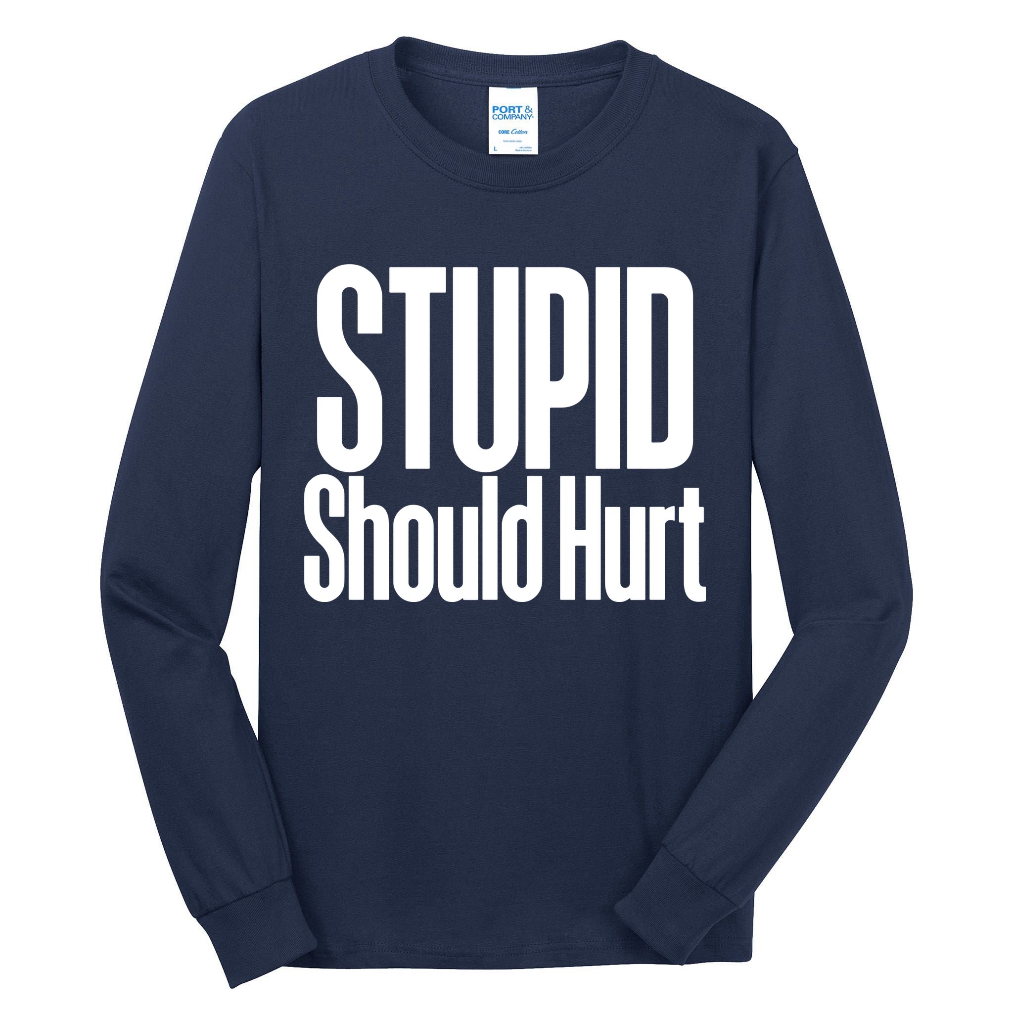 Stupid Should Hurt Tall Long Sleeve T-Shirt