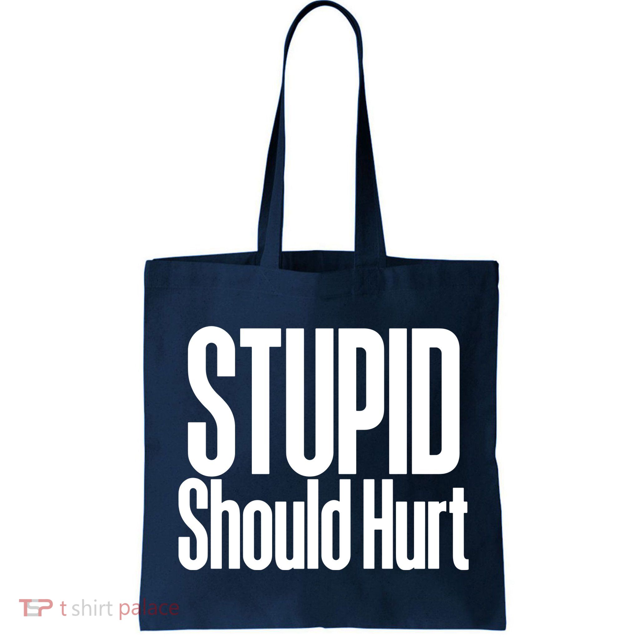 Stupid Should Hurt Bag