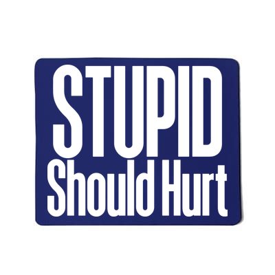 Stupid Should Hurt Mousepad
