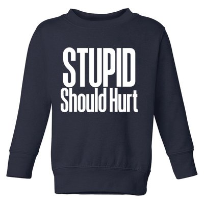Stupid Should Hurt Toddler Sweatshirt