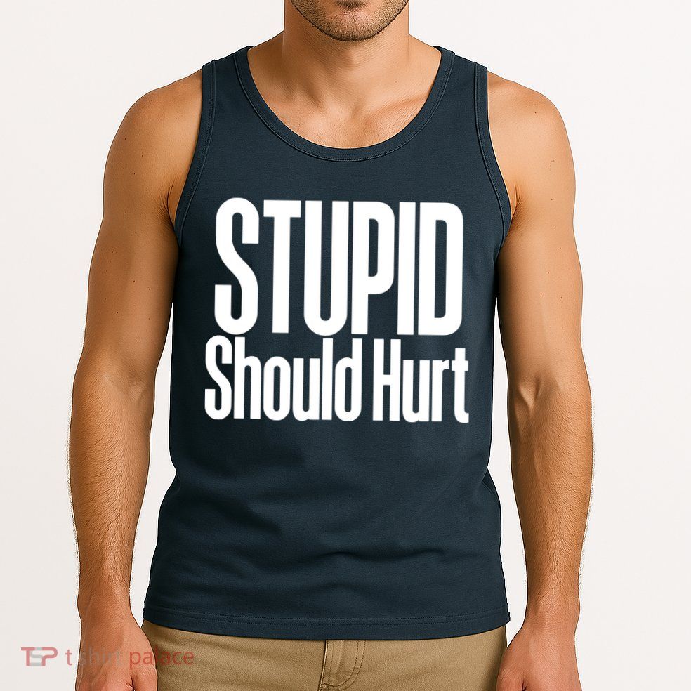 Stupid Should Hurt Tank Top