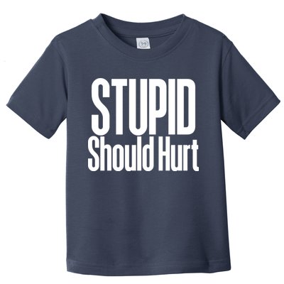 Stupid Should Hurt Toddler T-Shirt