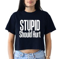 Stupid Should Hurt Crop Top