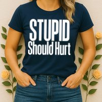 Stupid Should Hurt Womens T-Shirt