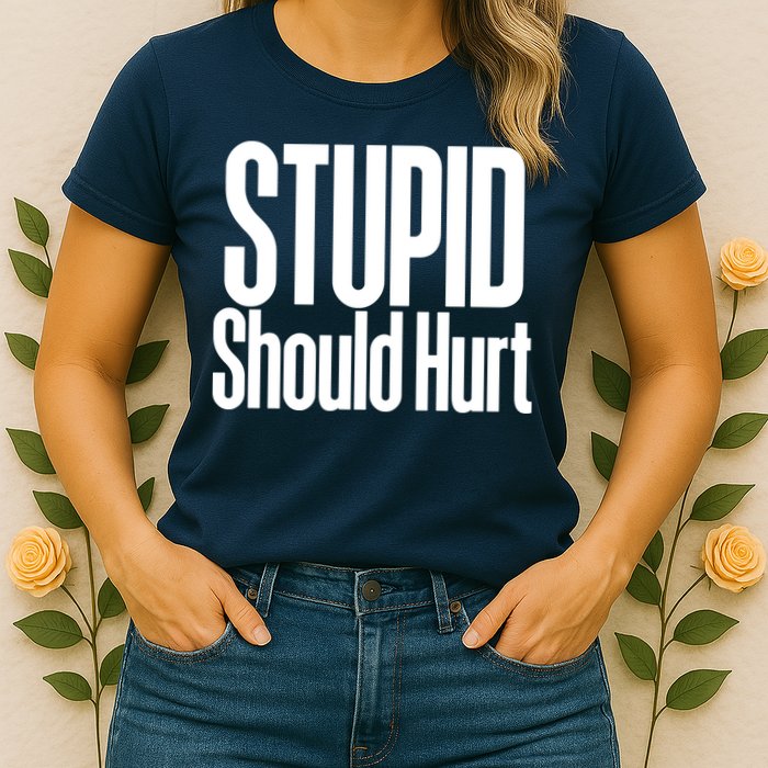 Stupid Should Hurt Womens T-Shirt