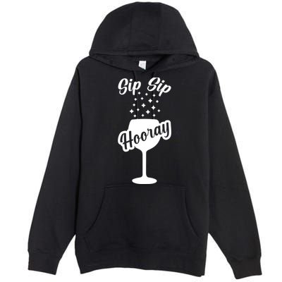 Sip Sip Hooray Bachelorette Gift Premium Pullover Hoodie