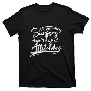 Surfing Surfer Have The Most Attitudes Gift T-Shirt