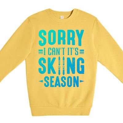 Skiier Sorry I Cant It Is Skiing Season Winter Ski Meaningful Gift Premium Crewneck Sweatshirt