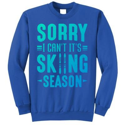 Skiier Sorry I Cant It Is Skiing Season Winter Ski Meaningful Gift Sweatshirt