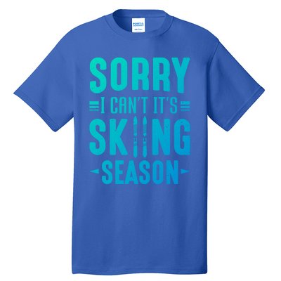 Skiier Sorry I Cant It Is Skiing Season Winter Ski Meaningful Gift Tall T-Shirt