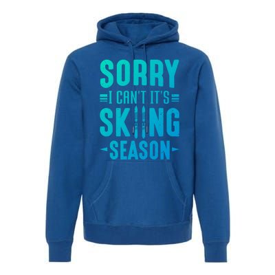 Skiier Sorry I Cant It Is Skiing Season Winter Ski Meaningful Gift Premium Hoodie