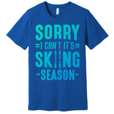 Skiier Sorry I Cant It Is Skiing Season Winter Ski Meaningful Gift Premium T-Shirt