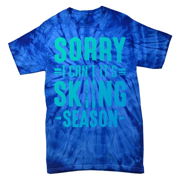 Skiier Sorry I Cant It Is Skiing Season Winter Ski Meaningful Gift Tie-Dye T-Shirt