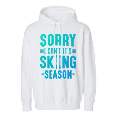 Skiier Sorry I Cant It Is Skiing Season Winter Ski Meaningful Gift Garment-Dyed Fleece Hoodie