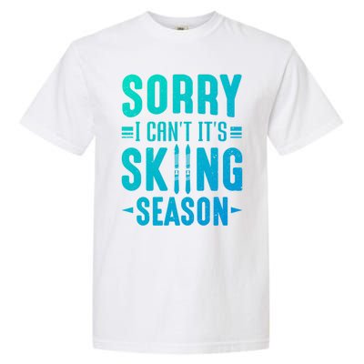 Skiier Sorry I Cant It Is Skiing Season Winter Ski Meaningful Gift Garment-Dyed Heavyweight T-Shirt