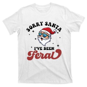 Sorry Santa I've Been Feral Merry Christmas  T-Shirt