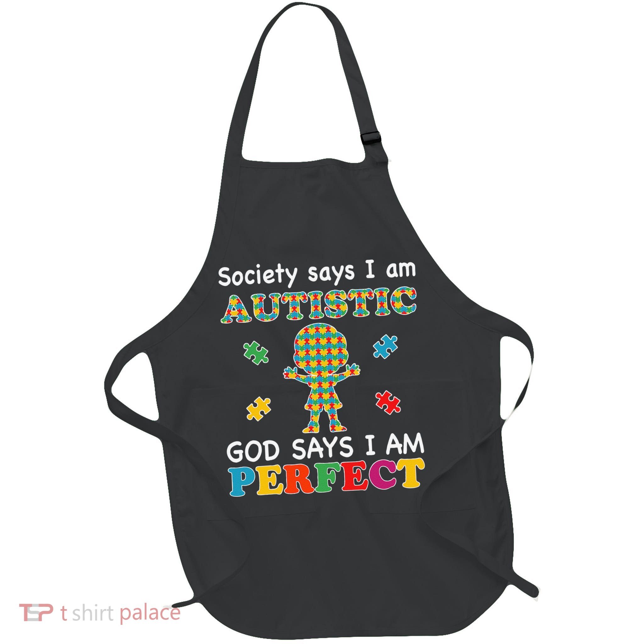 Society Says I Am Autistic God Says I Am Perfect Autism Love Apron