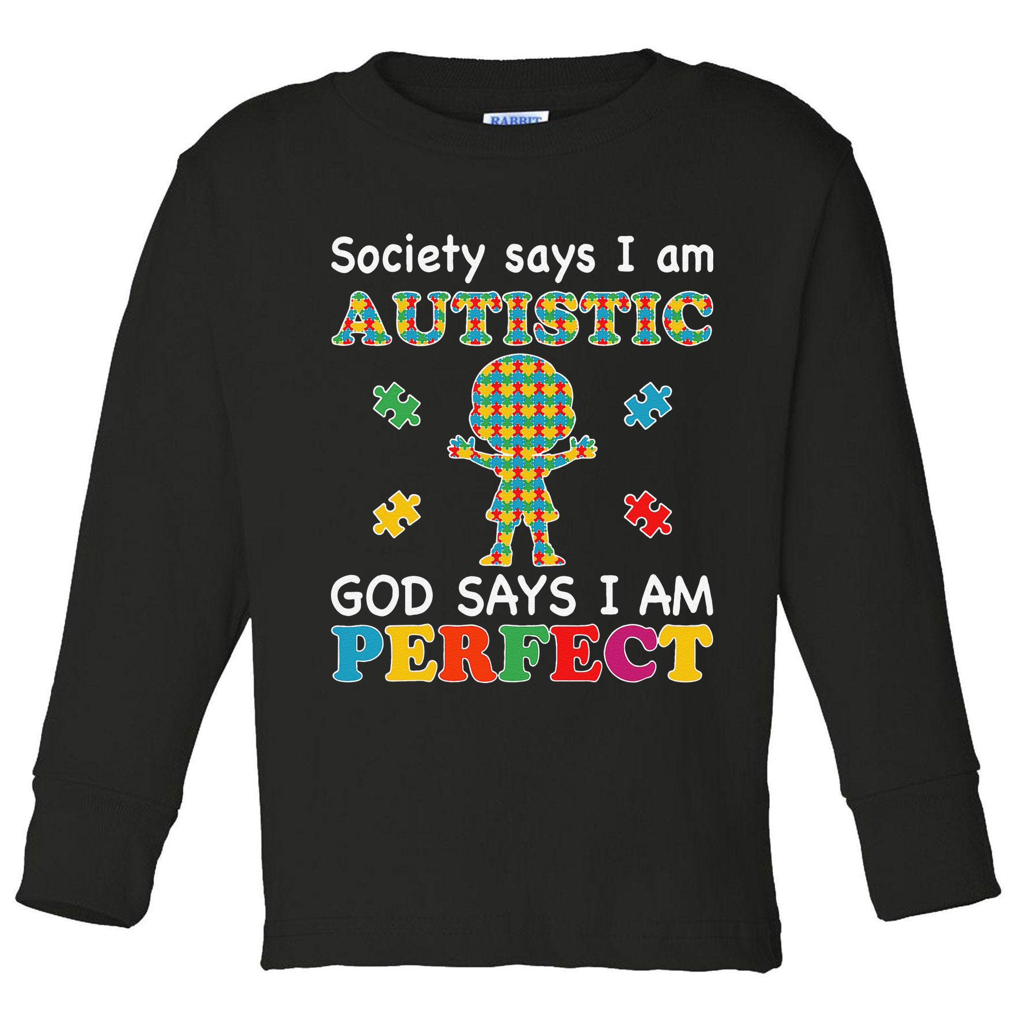 Society Says I Am Autistic God Says I Am Perfect Autism Love Toddler Long Sleeve Shirt