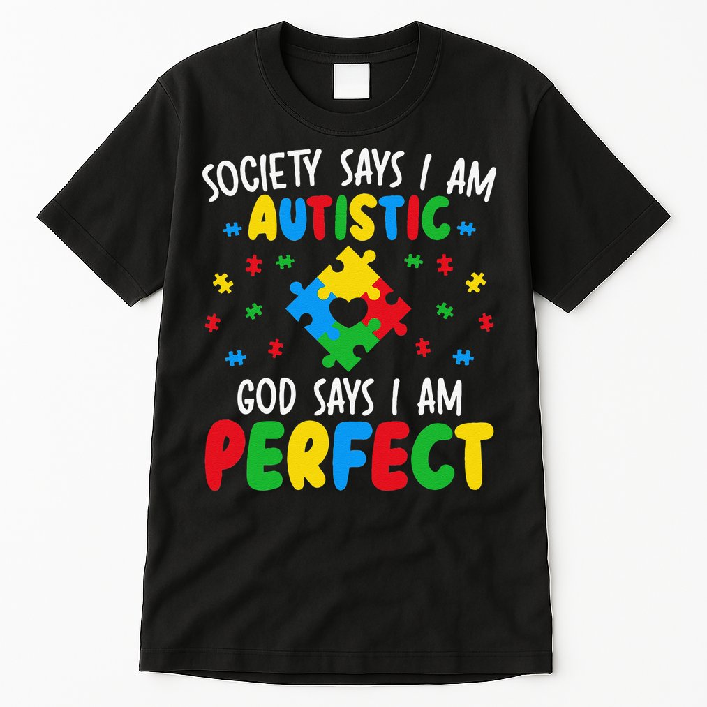 Society Says I Am Autistic God Says I Am Perfect Autism Tall T-Shirt