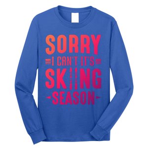 Skiier Sorry I Cant It Is Skiing Season Winter Ski Meaningful Gift Long Sleeve Shirt