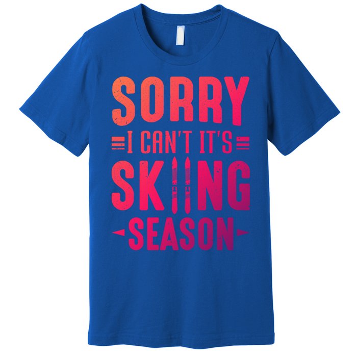 Skiier Sorry I Cant It Is Skiing Season Winter Ski Meaningful Gift Premium T-Shirt