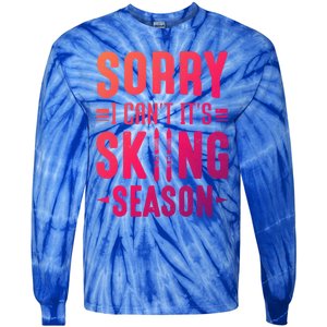 Skiier Sorry I Cant It Is Skiing Season Winter Ski Meaningful Gift Tie-Dye Long Sleeve Shirt