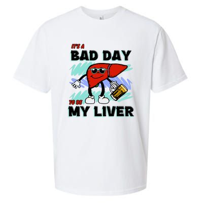 Shithead Steve ItS A Bad Day To Be My Liver Sueded Cloud Jersey T-Shirt