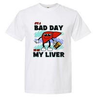 Shithead Steve ItS A Bad Day To Be My Liver Garment-Dyed Heavyweight T-Shirt