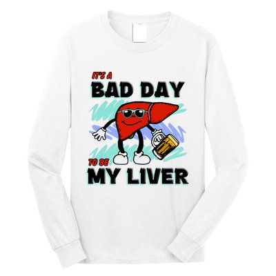 Shithead Steve ItS A Bad Day To Be My Liver Long Sleeve Shirt