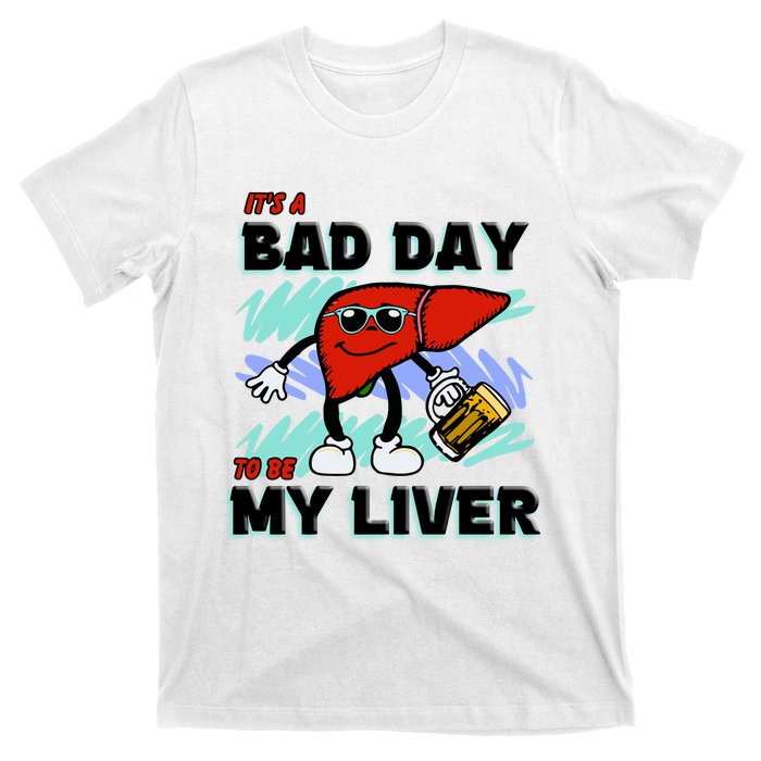 Shithead Steve ItS A Bad Day To Be My Liver T-Shirt