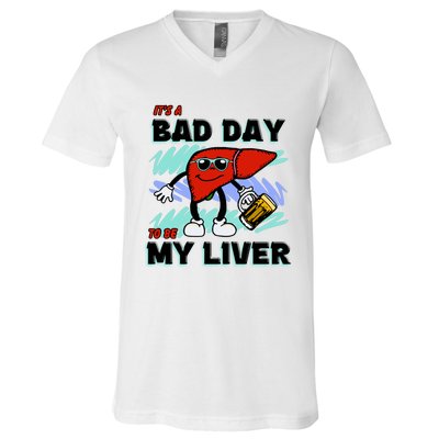 Shithead Steve ItS A Bad Day To Be My Liver V-Neck T-Shirt