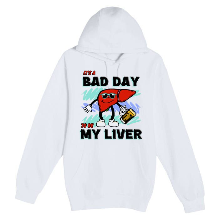 Shithead Steve ItS A Bad Day To Be My Liver Premium Pullover Hoodie