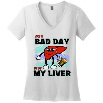 Shithead Steve ItS A Bad Day To Be My Liver Women's V-Neck T-Shirt