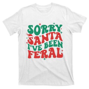 Sorry Santa Ive Been Feral Funny Christmas Holiday Season T-Shirt