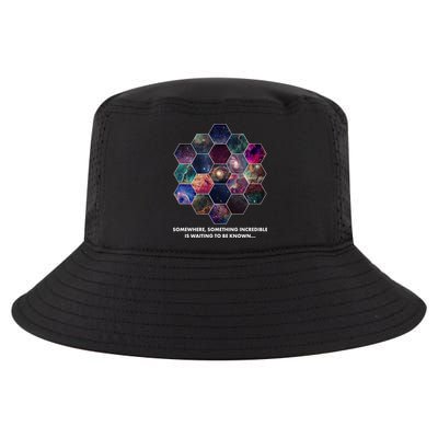 Somewhere Something Incredible Is Waiting To Be Known Cool Comfort Performance Bucket Hat