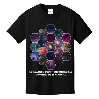 Somewhere Something Incredible Is Waiting To Be Known Kids T-Shirt