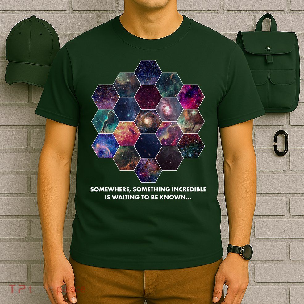 Somewhere Something Incredible Is Waiting To Be Known T-Shirt