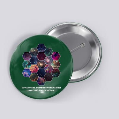 Somewhere Something Incredible Is Waiting To Be Known Button