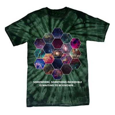 Somewhere Something Incredible Is Waiting To Be Known Tie-Dye T-Shirt