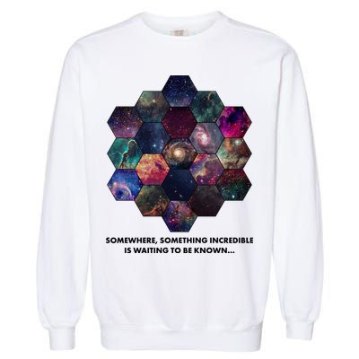 Somewhere Something Incredible Is Waiting To Be Known Garment-Dyed Sweatshirt