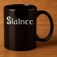 Slainte, Sláinte Irish Cheers, Health, St Patrick's Day 11oz C Handle Ceramic Mug