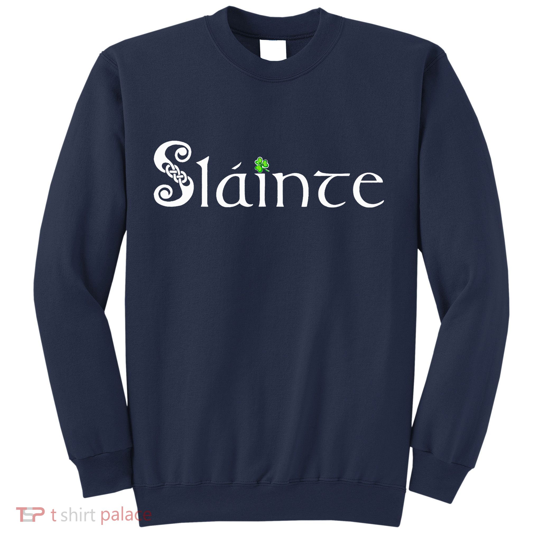 Slainte, Sláinte Irish Cheers, Health, St Patrick's Day Sweatshirt