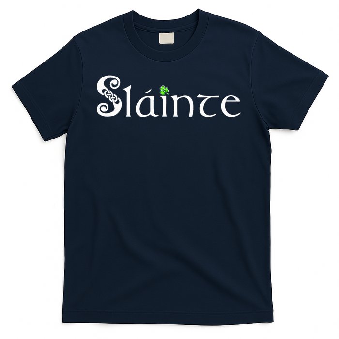 Slainte, Sláinte Irish Cheers, Health, St Patrick's Day T-Shirt